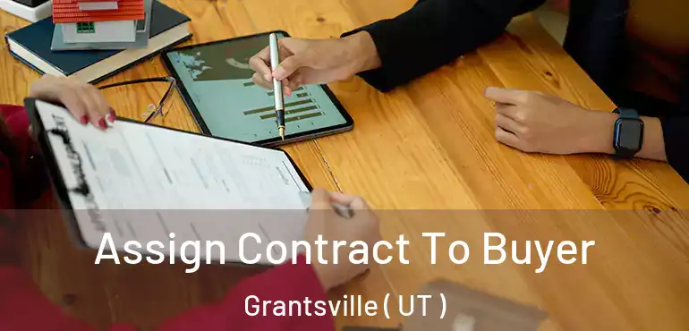  Assign Contract To Buyer Grantsville ( UT )
