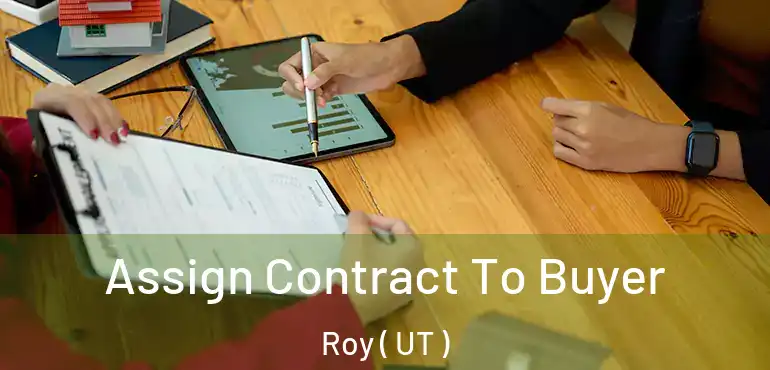  Assign Contract To Buyer Roy ( UT )