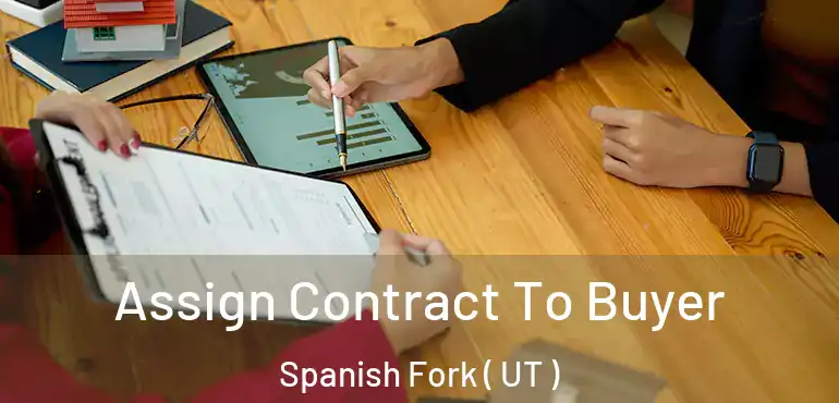  Assign Contract To Buyer Spanish Fork ( UT )