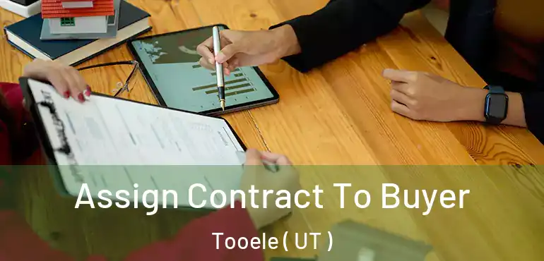 Assign Contract To Buyer Tooele ( UT )