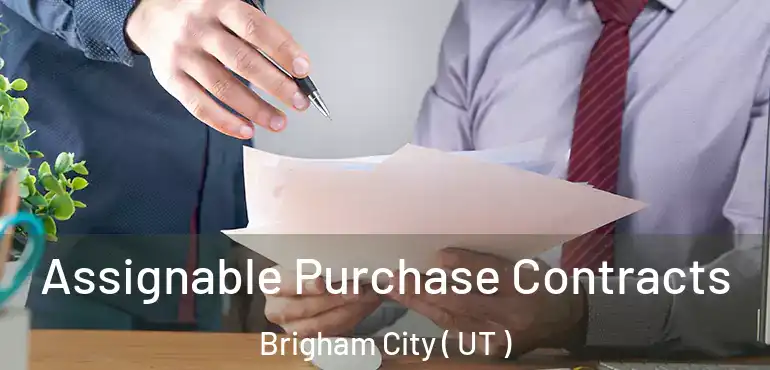  Assignable Purchase Contracts Brigham City ( UT )