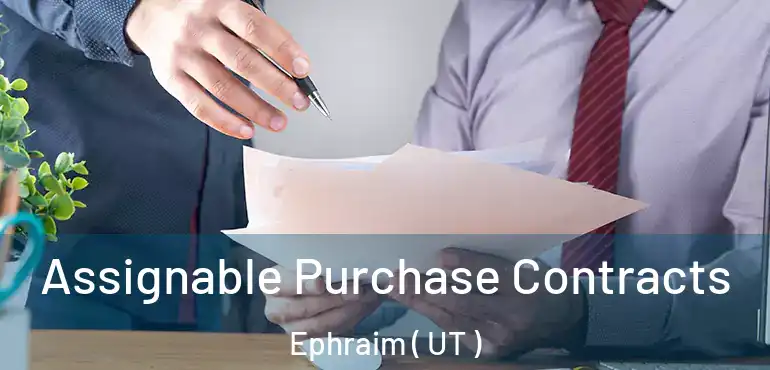  Assignable Purchase Contracts Ephraim ( UT )