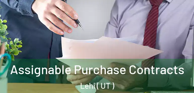  Assignable Purchase Contracts Lehi ( UT )