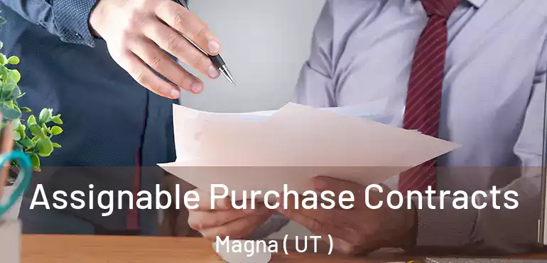  Assignable Purchase Contracts Magna ( UT )