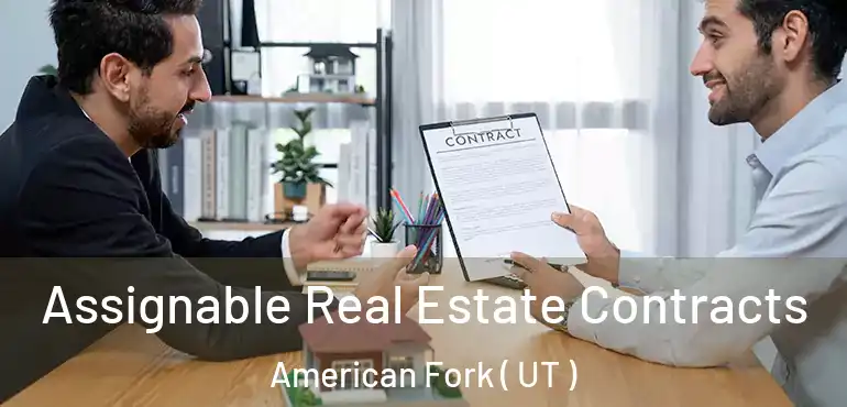  Assignable Real Estate Contracts American Fork ( UT )