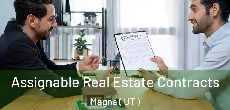  Assignable Real Estate Contracts Magna ( UT )