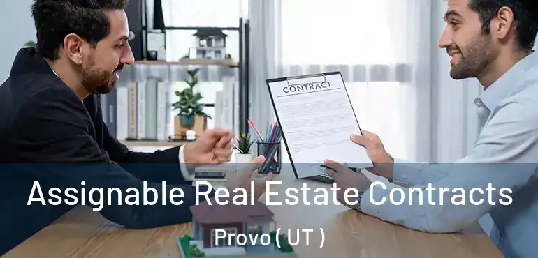 Assignable Real Estate Contracts Provo ( UT )