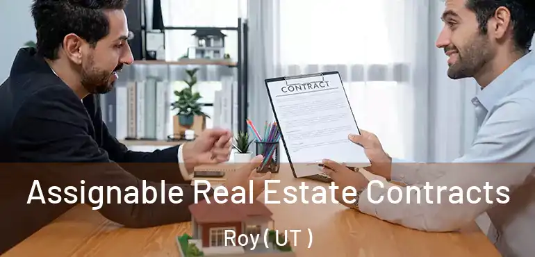 Assignable Real Estate Contracts Roy ( UT )