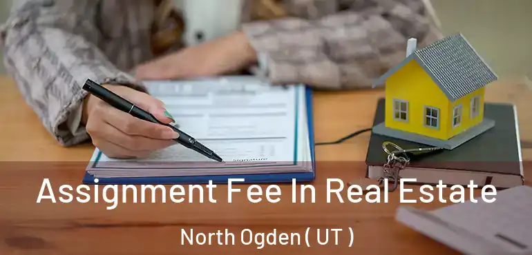  Assignment Fee In Real Estate North Ogden ( UT )