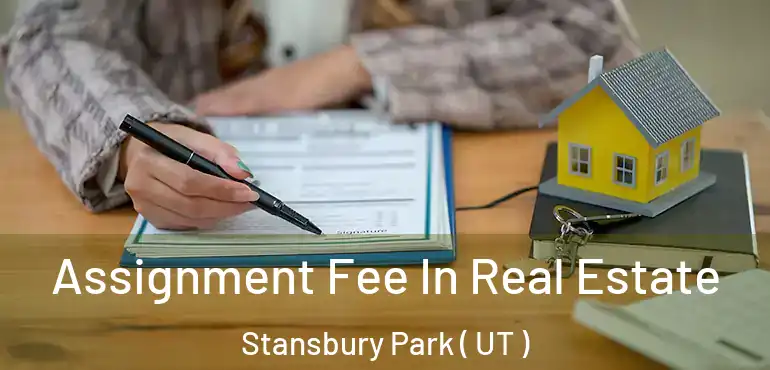  Assignment Fee In Real Estate Stansbury Park ( UT )