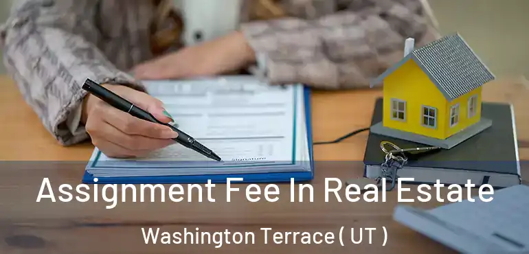  Assignment Fee In Real Estate Washington Terrace ( UT )