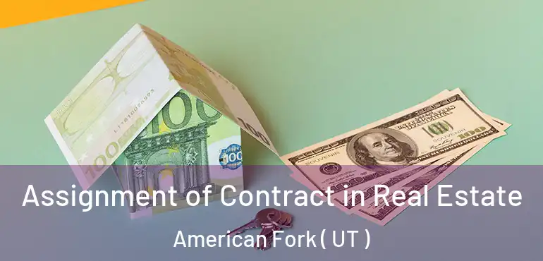  Assignment of Contract in Real Estate American Fork ( UT )
