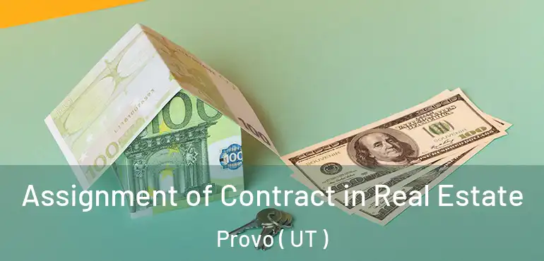 Assignment of Contract in Real Estate Provo ( UT )