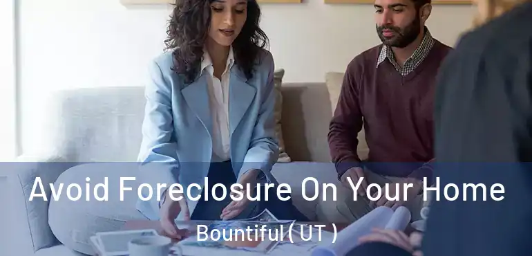  Avoid Foreclosure On Your Home Bountiful ( UT )