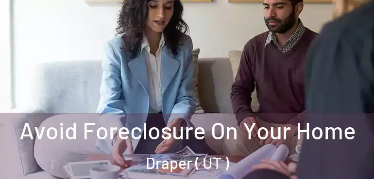  Avoid Foreclosure On Your Home Draper ( UT )