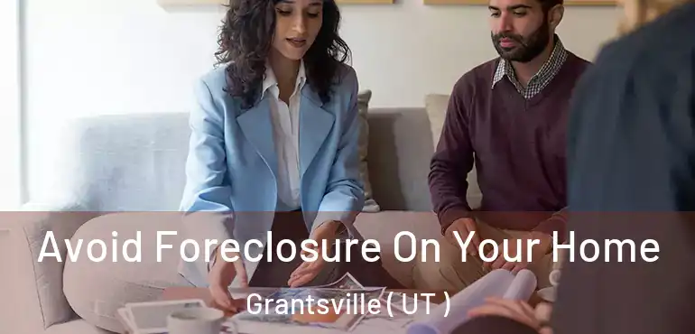  Avoid Foreclosure On Your Home Grantsville ( UT )