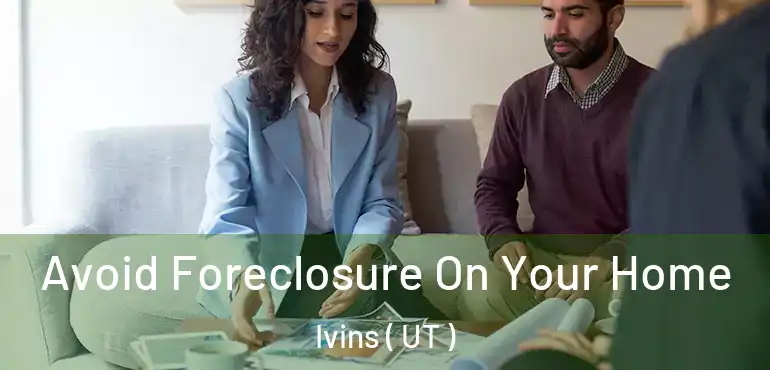 Avoid Foreclosure On Your Home Ivins ( UT )