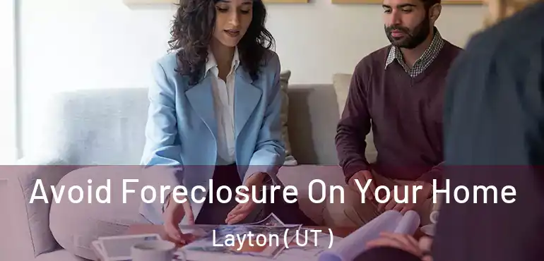  Avoid Foreclosure On Your Home Layton ( UT )