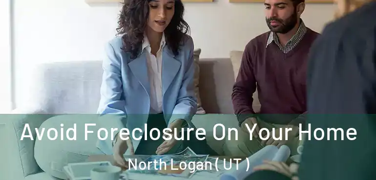 Avoid Foreclosure On Your Home North Logan ( UT )