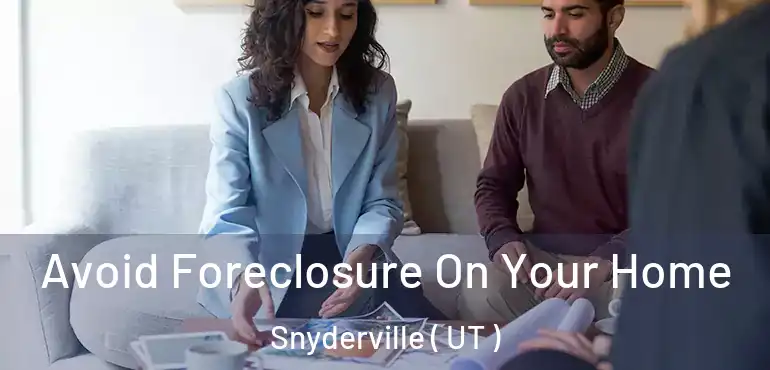 Avoid Foreclosure On Your Home Snyderville ( UT )