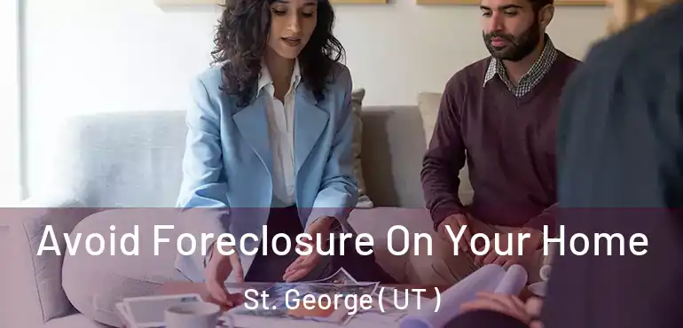 Avoid Foreclosure On Your Home St. George ( UT )