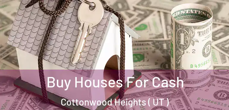  Buy Houses For Cash Cottonwood Heights ( UT )