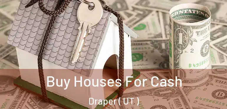  Buy Houses For Cash Draper ( UT )