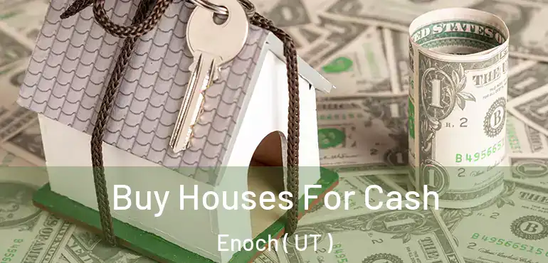  Buy Houses For Cash Enoch ( UT )