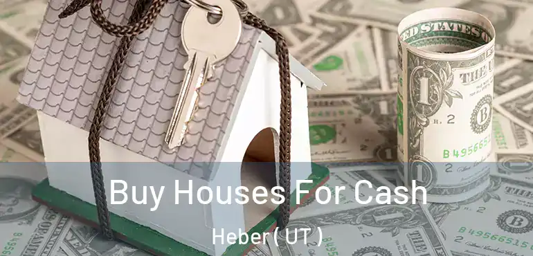  Buy Houses For Cash Heber ( UT )
