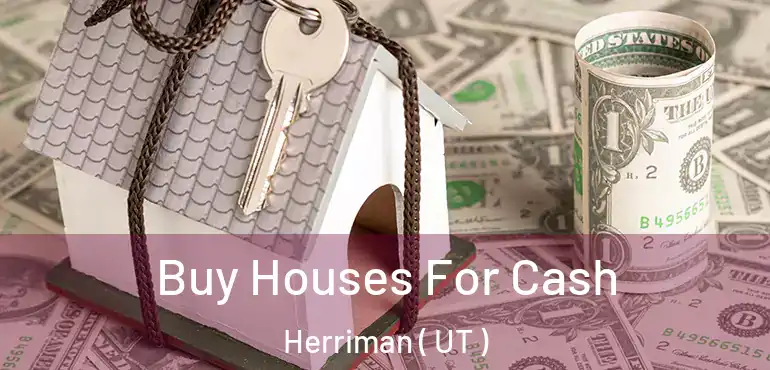  Buy Houses For Cash Herriman ( UT )