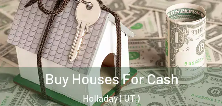  Buy Houses For Cash Holladay ( UT )