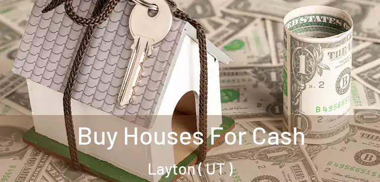  Buy Houses For Cash Layton ( UT )