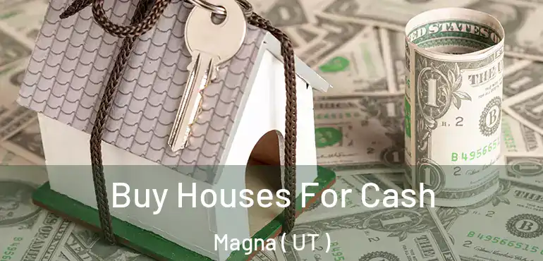  Buy Houses For Cash Magna ( UT )
