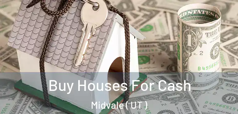  Buy Houses For Cash Midvale ( UT )