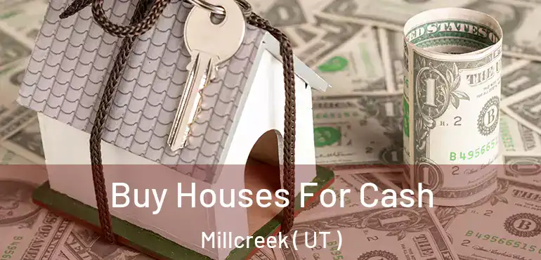  Buy Houses For Cash Millcreek ( UT )