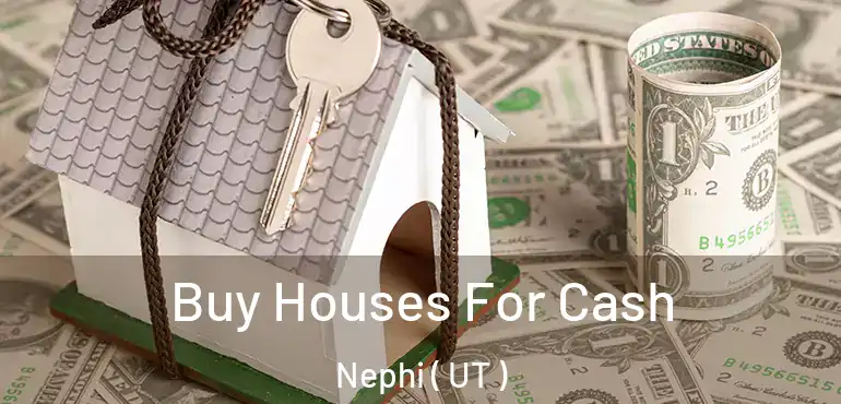  Buy Houses For Cash Nephi ( UT )
