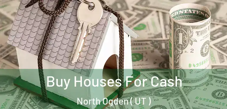  Buy Houses For Cash North Ogden ( UT )
