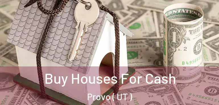  Buy Houses For Cash Provo ( UT )