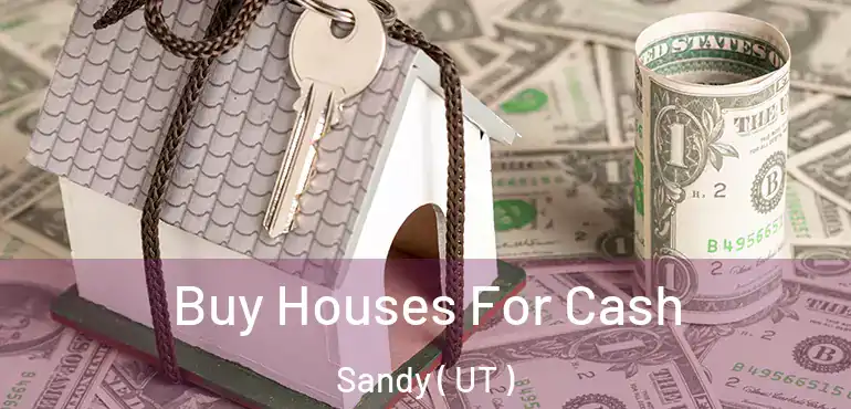  Buy Houses For Cash Sandy ( UT )