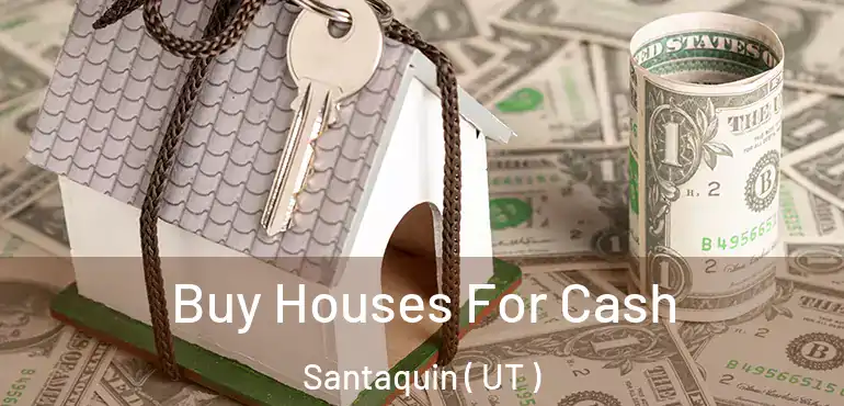  Buy Houses For Cash Santaquin ( UT )