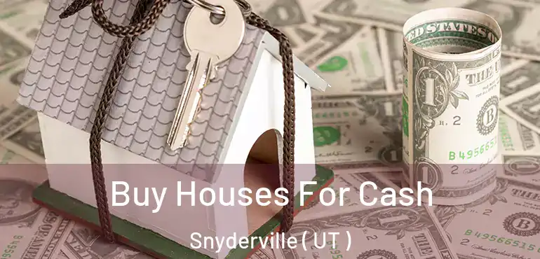  Buy Houses For Cash Snyderville ( UT )
