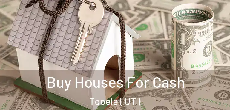  Buy Houses For Cash Tooele ( UT )