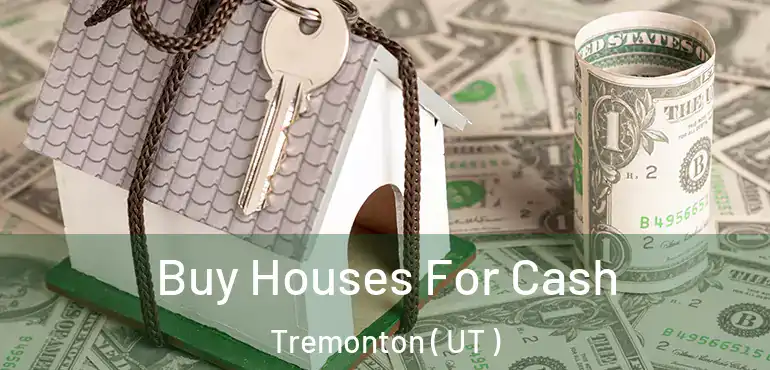  Buy Houses For Cash Tremonton ( UT )