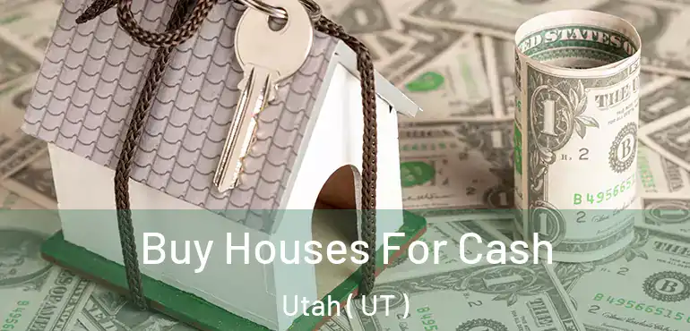  Buy Houses For Cash Utah ( UT )