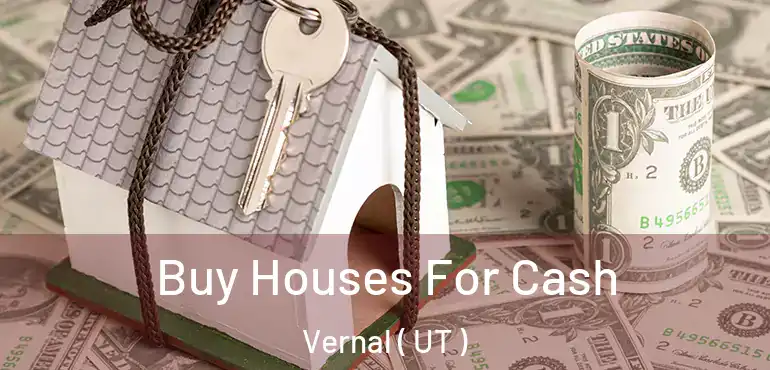  Buy Houses For Cash Vernal ( UT )