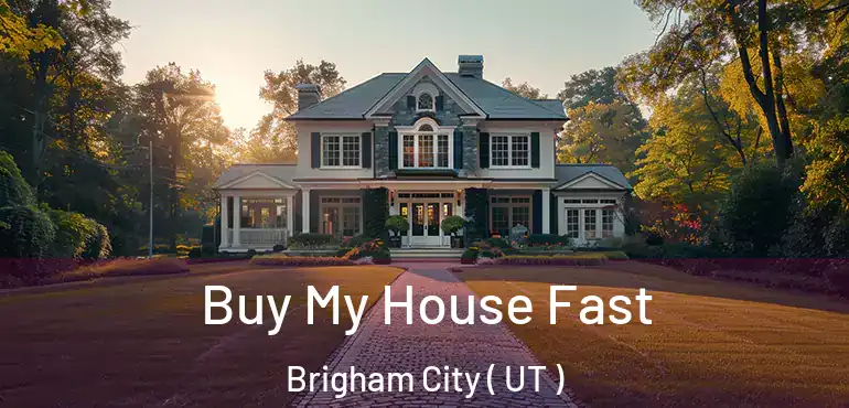  Buy My House Fast Brigham City ( UT )