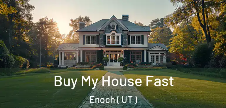  Buy My House Fast Enoch ( UT )