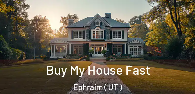  Buy My House Fast Ephraim ( UT )