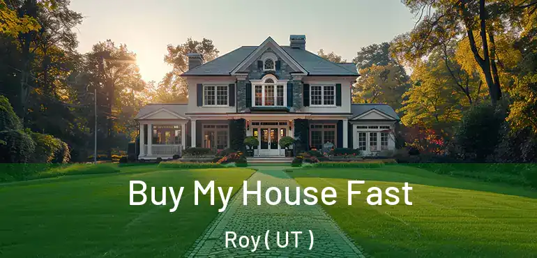 Buy My House Fast Roy ( UT )
