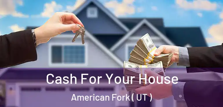  Cash For Your House American Fork ( UT )